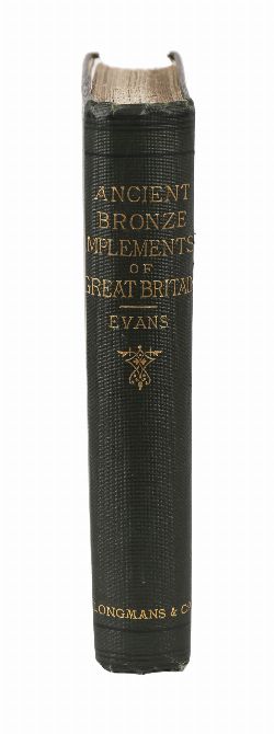 JOHN EVANS — THE ANCIENT BRONZE IMPLEMENTS, WEAPONS AND ORNAMENTS OF GREAT BRITAIN AND IRELAND